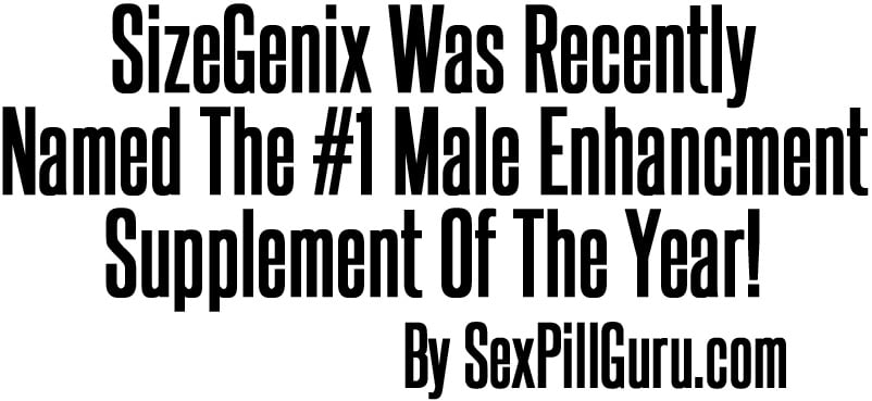 SizeGenix Was Recently Named The #1 Male Enhancment Supplement Of The Year!
